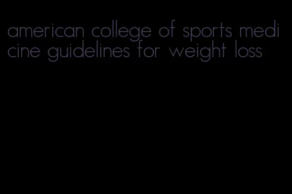 american college of sports medicine guidelines for weight loss