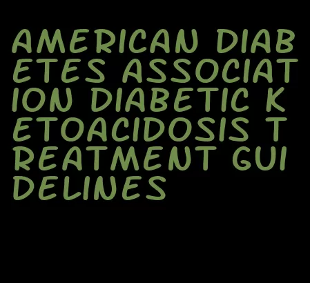 american diabetes association diabetic ketoacidosis treatment guidelines