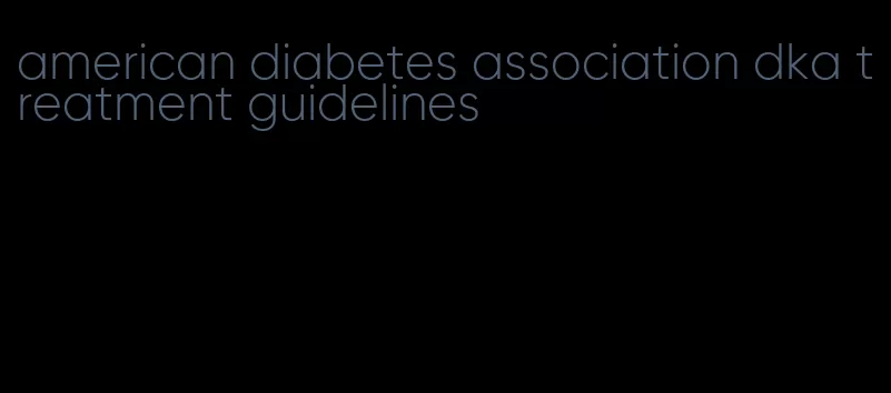 american diabetes association dka treatment guidelines