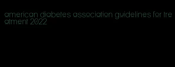 american diabetes association guidelines for treatment 2022