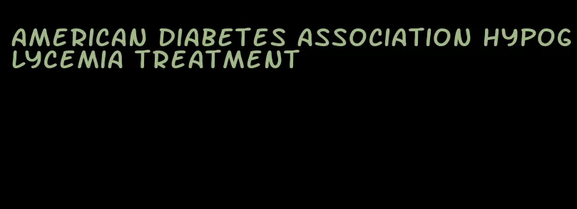 american diabetes association hypoglycemia treatment