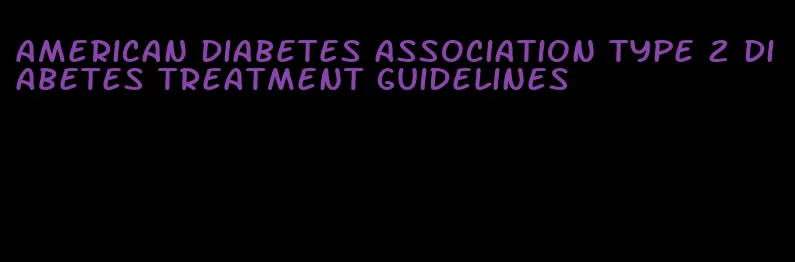 american diabetes association type 2 diabetes treatment guidelines