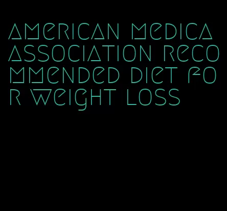 american medica association recommended diet for weight loss