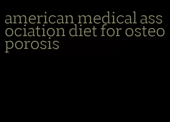 american medical association diet for osteoporosis