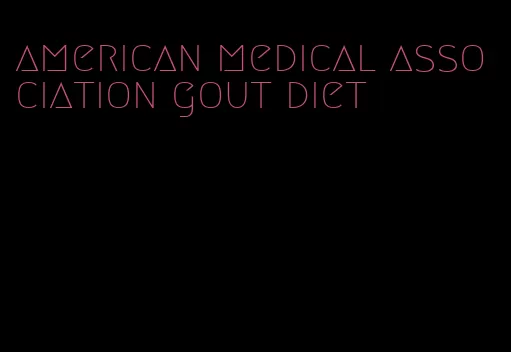 american medical association gout diet