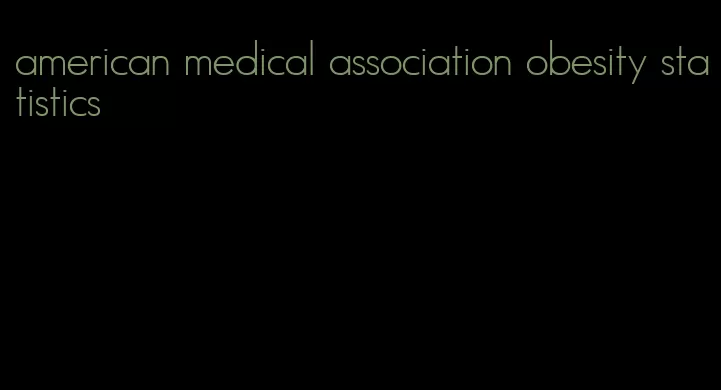 american medical association obesity statistics