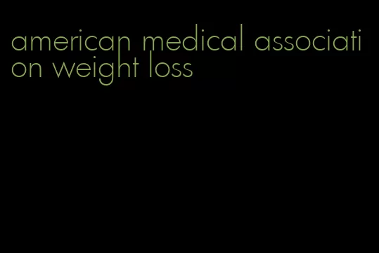 american medical association weight loss