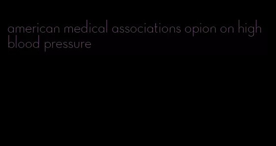 american medical associations opion on high blood pressure