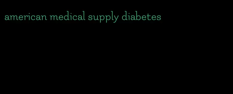 american medical supply diabetes