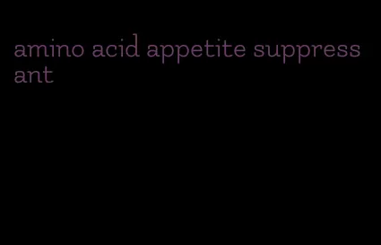 amino acid appetite suppressant