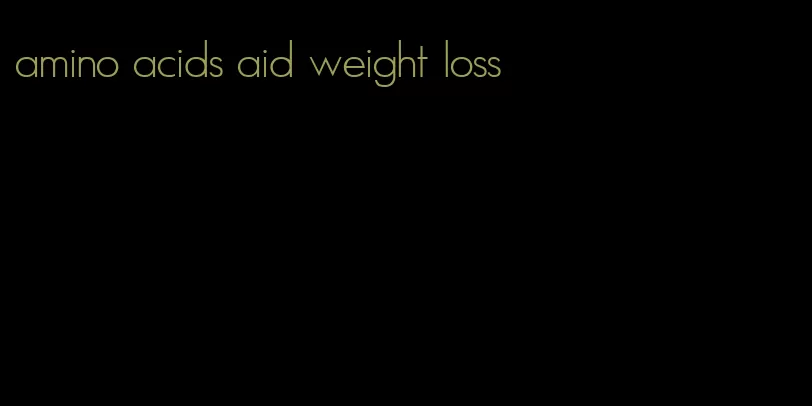 amino acids aid weight loss