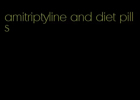 amitriptyline and diet pills