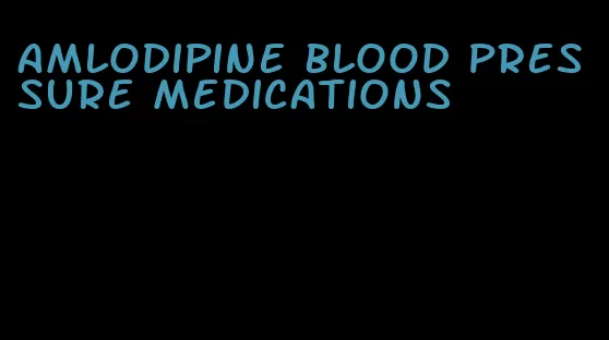 amlodipine blood pressure medications