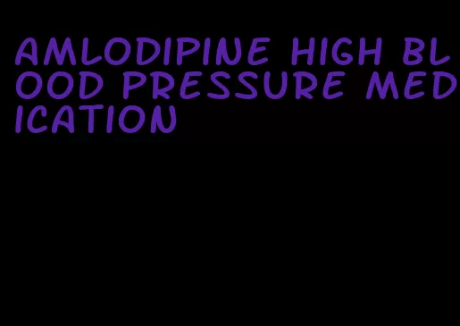 amlodipine high blood pressure medication