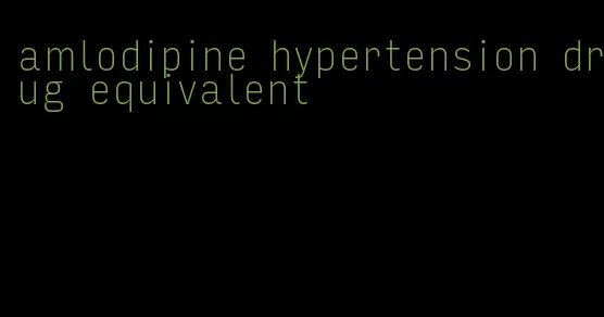 amlodipine hypertension drug equivalent