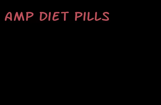 amp diet pills