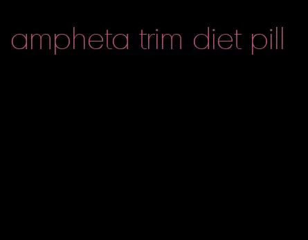 ampheta trim diet pill