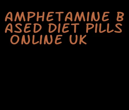 amphetamine based diet pills online uk