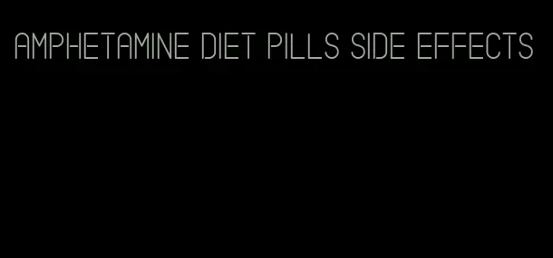 amphetamine diet pills side effects