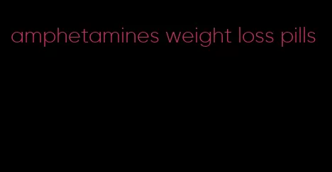 amphetamines weight loss pills