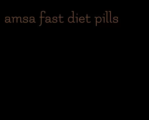 amsa fast diet pills