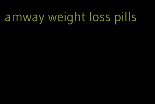 amway weight loss pills