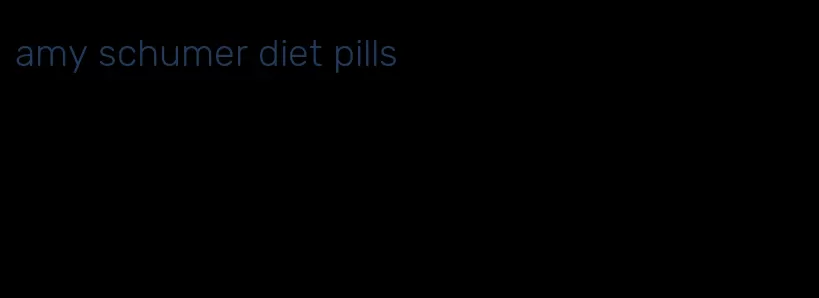 amy schumer diet pills