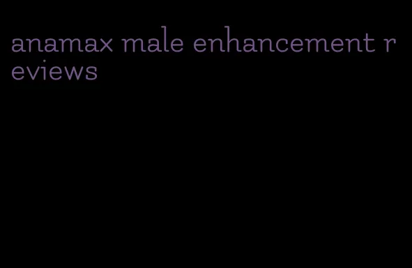 anamax male enhancement reviews