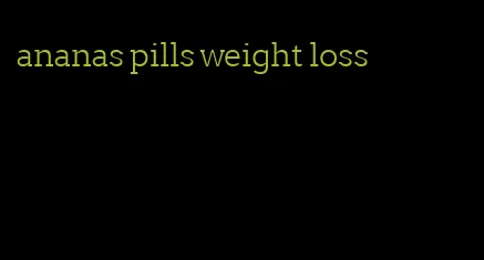 ananas pills weight loss