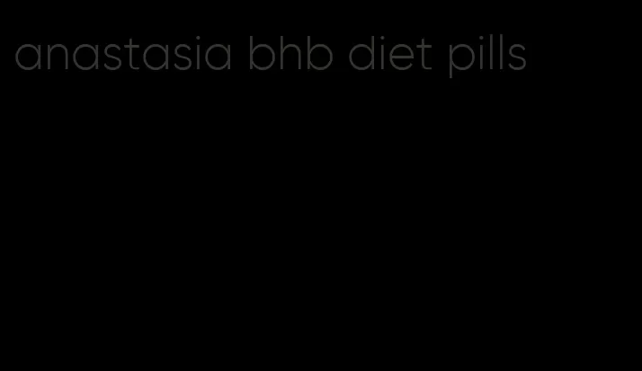 anastasia bhb diet pills