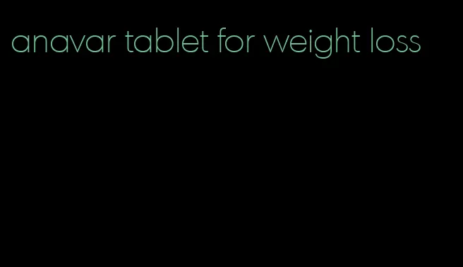 anavar tablet for weight loss