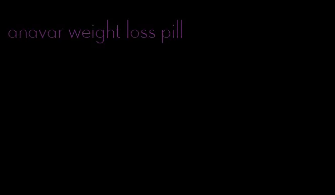 anavar weight loss pill