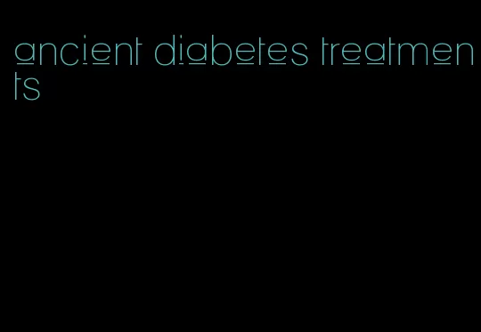 ancient diabetes treatments