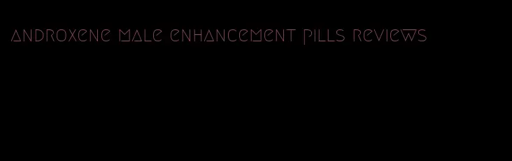 androxene male enhancement pills reviews