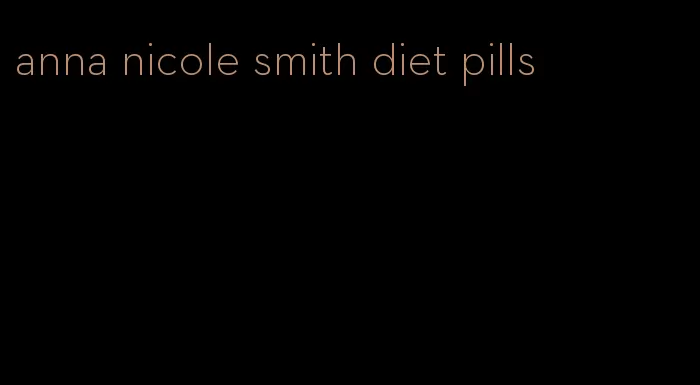 anna nicole smith diet pills