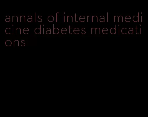 annals of internal medicine diabetes medications