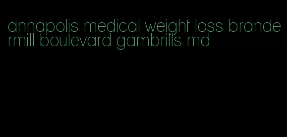 annapolis medical weight loss brandermill boulevard gambrills md