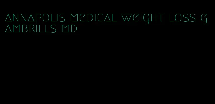 annapolis medical weight loss gambrills md