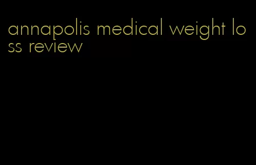 annapolis medical weight loss review