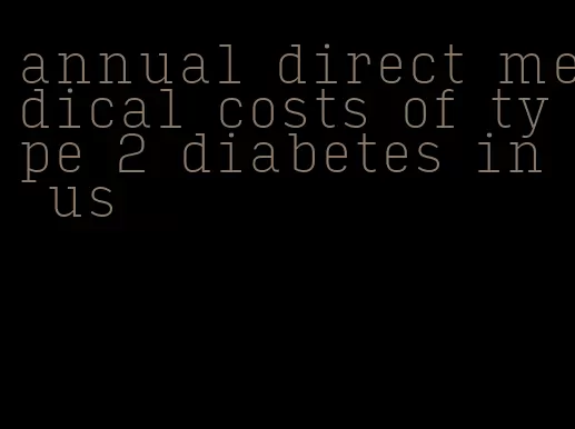 annual direct medical costs of type 2 diabetes in us