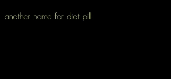 another name for diet pill