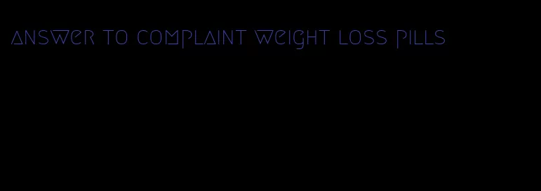 answer to complaint weight loss pills