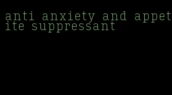 anti anxiety and appetite suppressant