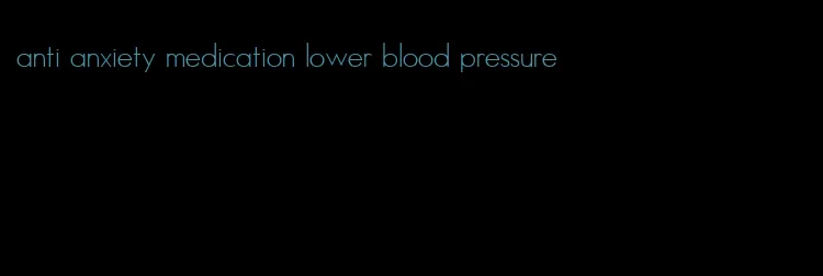 anti anxiety medication lower blood pressure