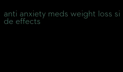 anti anxiety meds weight loss side effects