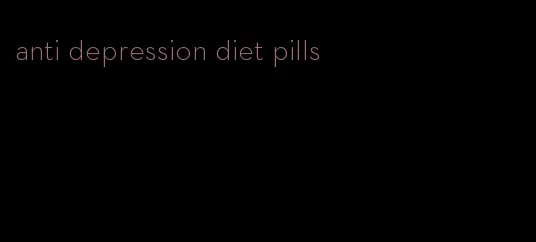 anti depression diet pills