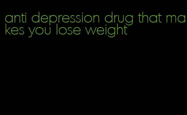 anti depression drug that makes you lose weight