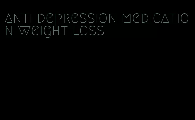 anti depression medication weight loss