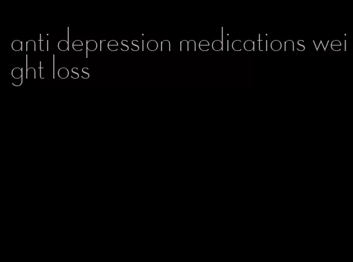 anti depression medications weight loss