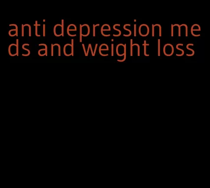 anti depression meds and weight loss